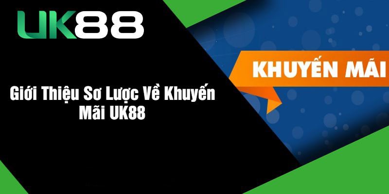 Giới thiệu về chương trình khuyến mãi Uk88